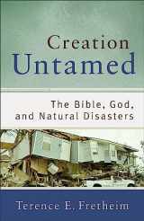 9780801038938-0801038936-Creation Untamed: The Bible, God, and Natural Disasters (Theological Explorations for the Church Catholic)