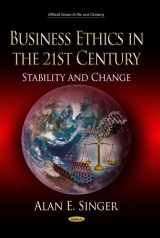 9781628085907-1628085908-Business Ethics in the 21st Century: Stability and Change (Ethical Issues in the 21st Century)