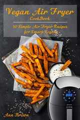 9781079221282-107922128X-Vegan Air Fryer Cookbook: 50 Simple Air Fryer Recipes for Smart Vegans