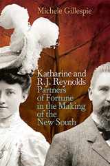 9780820332260-0820332267-Katharine and R. J. Reynolds: Partners of Fortune in the Making of the New South