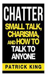 9781500733407-1500733407-CHATTER: Small Talk, Charisma, and How to Talk to Anyone (The People Skills & Co