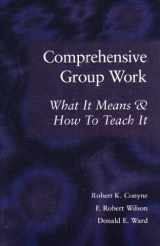 9781556201585-1556201583-Comprehensive Group Work: What It Means & How to Teach It