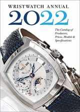 9780789214263-0789214261-Wristwatch Annual 2022: The Catalog of Producers, Prices, Models, and Specifications