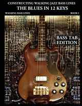 9780982957004-0982957009-Constructing Walking Jazz Bass Lines, Book 1: Walking Bass Lines - The Blues in 12 Keys (Bass tab edition)