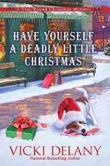 9781639104635-1639104631-Have Yourself a Deadly Little Christmas: A Year-Round Christmas Mystery