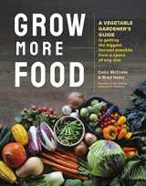 9781635864090-1635864097-Grow More Food: A Vegetable Gardener's Guide to Getting the Biggest Harvest Possible from a Space of Any Size