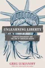 9781594037306-1594037302-Unlearning Liberty: Campus Censorship and the End of American Debate