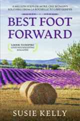 9781838278656-1838278656-Best Foot Forward: A Million Steps or More: One Woman's Solo Hike from La Rochelle to Lake Geneva