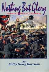 9781577470779-157747077X-Nothing But Glory: Pickett's Division at Gettysburg