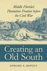 9780807826881-080782688X-Creating an Old South: Middle Florida's Plantation Frontier before the Civil War