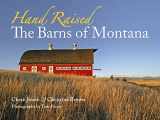 9780980129205-0980129206-Hand Raised: The Barns of Montana