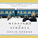 9781622315512-1622315510-Midnight in Siberia: A Train Journey into the Heart of Russia