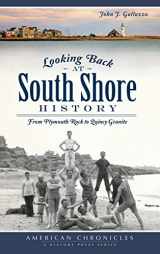 9781540232144-154023214X-Looking Back at South Shore History: From Plymouth Rock to Quincy Granite
