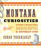 9781493023677-1493023675-Montana Curiosities: Quirky Characters, Roadside Oddities & Offbeat Fun (Curiosities Series)