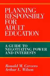 9781555426286-155542628X-Planning Responsibly for Adult Education: A Guide to Negotiating Power and Interests