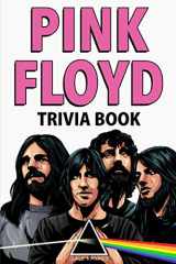 9781955149068-1955149062-Pink Floyd Trivia Book: Uncover The Facts of One of The Greatest Bands in Rock N' Roll History!