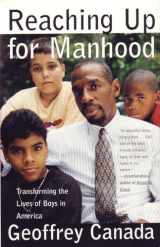 9780807023174-0807023175-Reaching Up for Manhood: Transforming the Lives of Boys in America