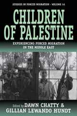 9781845451202-1845451201-Children of Palestine: Experiencing Forced Migration in the Middle East (Forced Migration, 16)