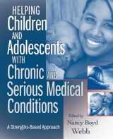 9780470371398-0470371390-Helping Children and Adolescents with Chronic and Serious Medical Conditions: A Strengths-Based Approach