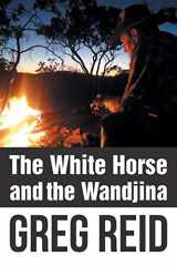 9781504305358-1504305353-The White Horse and the Wandjina