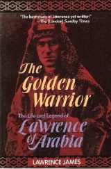 9781569248614-1569248613-The Golden Warrior: The Life and Legend of Lawrence of Arabia