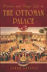 9781935295457-1935295454-Private and Royal Life in the Ottoman Palace