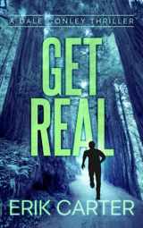 9781726864299-1726864294-Get Real (Dale Conley Action Thrillers Series)