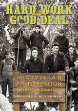 9781681342344-1681342340-Hard Work and a Good Deal: The Civilian Conservation Corps in Minnesota