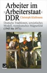 9783801250348-3801250342-Arbeiter im "Arbeiterstaat" DDR: Deutsche Traditionen, sowjetisches Modell, westdeutsches Magnetfeld (1945 - 1971)