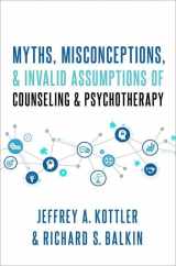 9780190090692-0190090693-Myths, Misconceptions, and Invalid Assumptions of Counseling and Psychotherapy