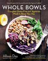 9781510757684-1510757686-Whole Bowls: Complete Gluten-Free and Vegetarian Meals to Power Your Day