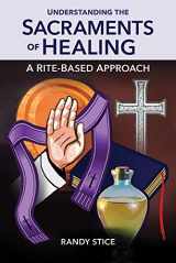 9781616712495-161671249X-Understanding the Sacraments of Healing: A Rite-Based Approach