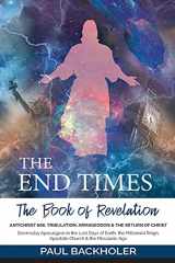 9781907066863-1907066861-The End Times, the Book of Revelation, Antichrist 666, Tribulation, Armageddon and the Return of Christ: Doomsday Apocalypse in the Last Days of ... Reign, Apostate Church & the Messianic Age