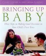9780943657783-0943657784-Bringing Up Baby: Three Steps to Making Good Decisions in Your Child's First Years