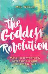 9781781807125-1781807124-The Goddess Revolution: Make Peace with Food, Love Your Body and Reclaim Your Life