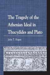 9781498596329-1498596320-The Tragedy of the Athenian Ideal in Thucydides and Plato (Greek Studies: Interdisciplinary Approaches)