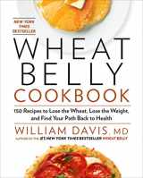 9781609619367-1609619366-Wheat Belly Cookbook: 150 Recipes to Help You Lose the Wheat, Lose the Weight, and Find Your Path Back to Health