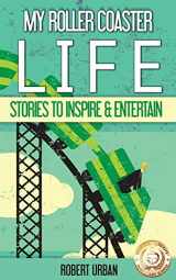 9781519783332-1519783337-My Roller Coaster Life: True Stories To Entertain & Inspire