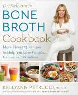 9781623368395-1623368391-Dr. Kellyann's Bone Broth Cookbook: 125 Recipes to Help You Lose Pounds, Inches, and Wrinkles
