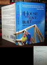 9781571745460-1571745467-The House That Love Built: The Story of Millard & Linda Fuller, Founders of Habitat for Humanity and the Fuller Center for Housing