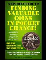 9781976955303-1976955300-Newbie Guide To Finding Valuable Coins In Pocket Change Man Finds $126,500 Penny In His Pocket: Bonus Section: Guaranteed Way To Find Silver In Change Every Time