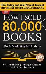 9781943386055-1943386056-How I Sold 80,000 Books: Book Marketing for Authors (Self Publishing through Amazon and Other Retailers)