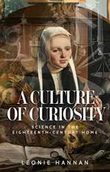 9781526153036-1526153033-A culture of curiosity: Science in the eighteenth-century home