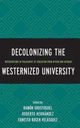 9781498503754-1498503756-Decolonizing the Westernized University: Interventions in Philosophy of Education from Within and Without