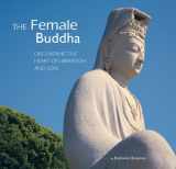 9780983305903-0983305900-The Female Buddha: Discovering the Heart of Liberation and Love
