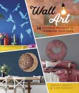 9780764362101-0764362100-Wall Art: 14 Stunning Feature Wall Projects to Transform Your Home