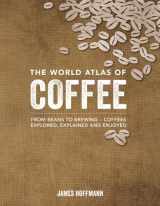 9781770854703-1770854703-The World Atlas of Coffee: From Beans to Brewing -- Coffees Explored, Explained and Enjoyed