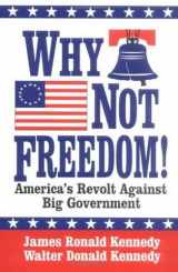 9781565541528-1565541529-Why Not Freedom!: America's Revolt Against Big Government
