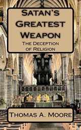 9781548248024-1548248029-Satan's Greatest Weapon: The Deception of Religion