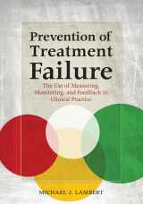 9781433807824-1433807823-Prevention of Treatment Failure: The Use of Measuring, Monitoring, and Feedback in Clinical Practice
